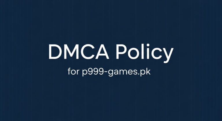 DMCA Policy for p999-games.pk